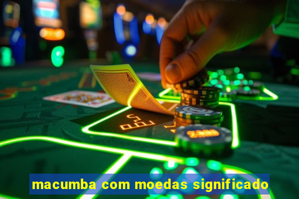 macumba com moedas significado